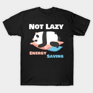 Not Lazy Energy Saving Funny Panda Lover T-Shirt